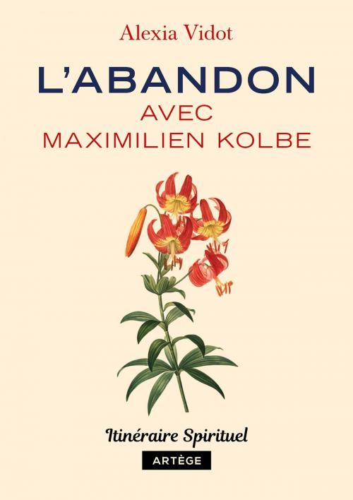 Cover of the book L'abandon avec Maximilien Kolbe by Alexia Vidot, Artège Editions