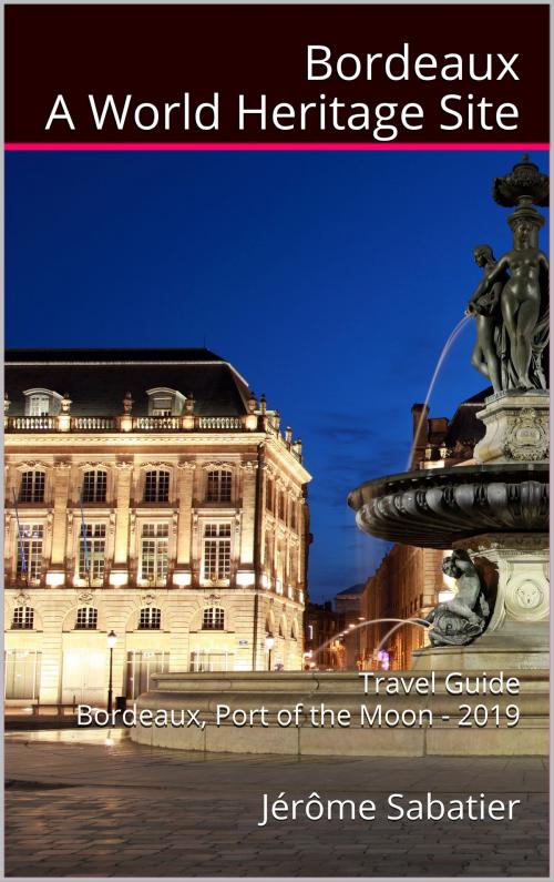 Cover of the book Bordeaux A World Heritage Site by Jérôme Sabatier, Jérôme Sabatier