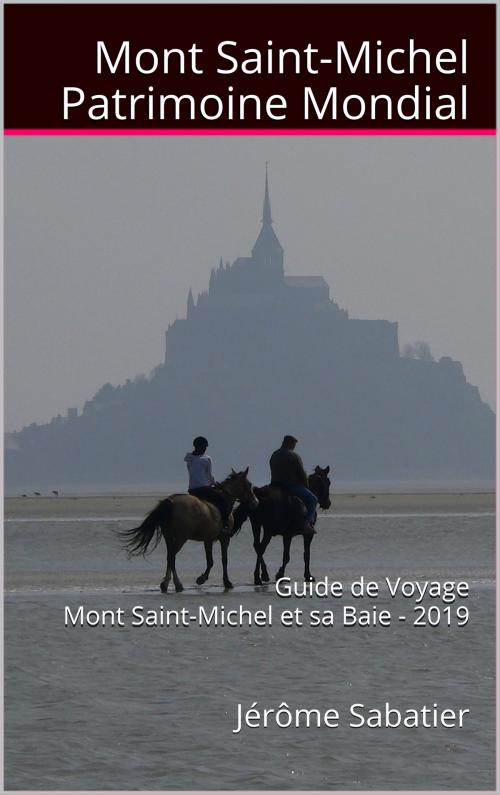 Cover of the book Mont Saint Michel Patrimoine Mondial by Jérôme Sabatier, Jérôme Sabatier