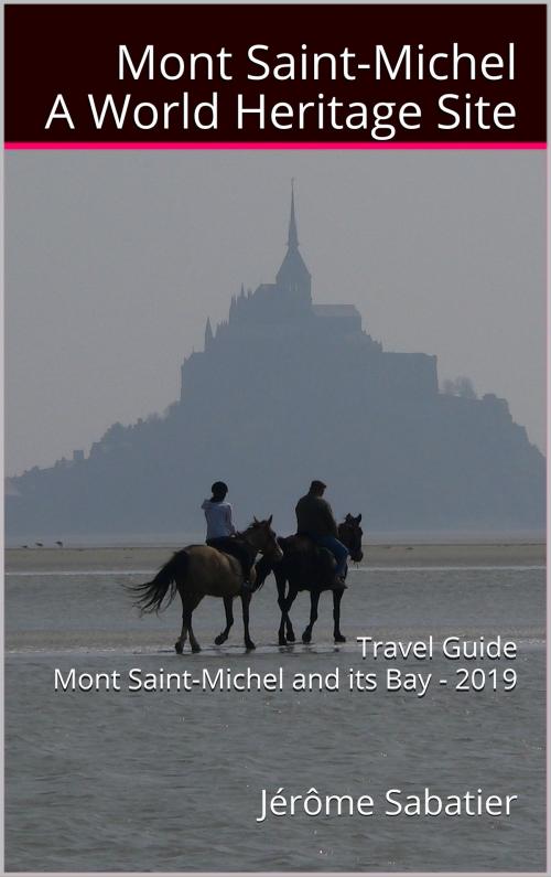 Cover of the book Mont Saint Michel A World Heritage Site by Jérôme Sabatier, Jérôme Sabatier