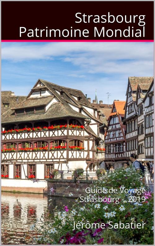 Cover of the book Strasbourg Patrimoine Mondial by Jérôme Sabatier, Jérôme Sabatier