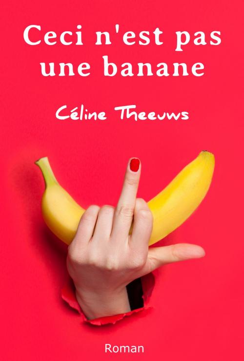 Cover of the book Ceci n'est pas une banane by Céline Theeuws, Éditeur indépendant