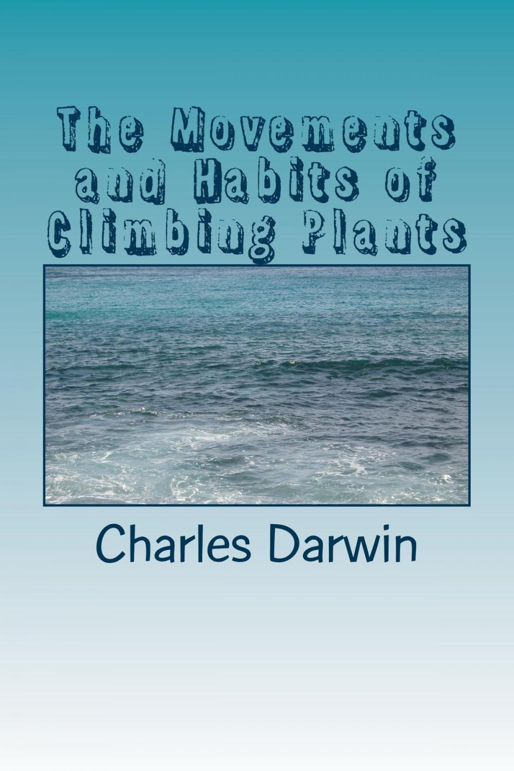 Big bigCover of The Movements and Habits of Climbing Plants