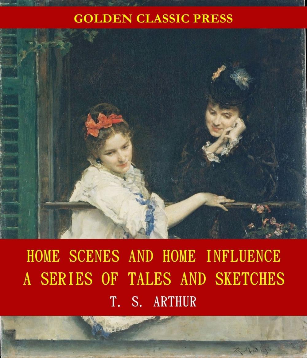 Big bigCover of Home Scenes and Home Influence; a series of tales and sketches