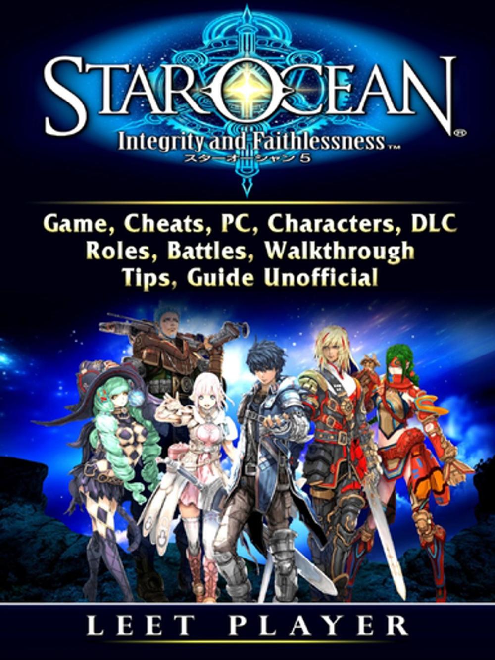 Big bigCover of Star Ocean Integrity and Faithlessness Game, Cheats, PC, Characters, DLC, Roles, Battles, Walkthrough, Tips, Guide Unofficial