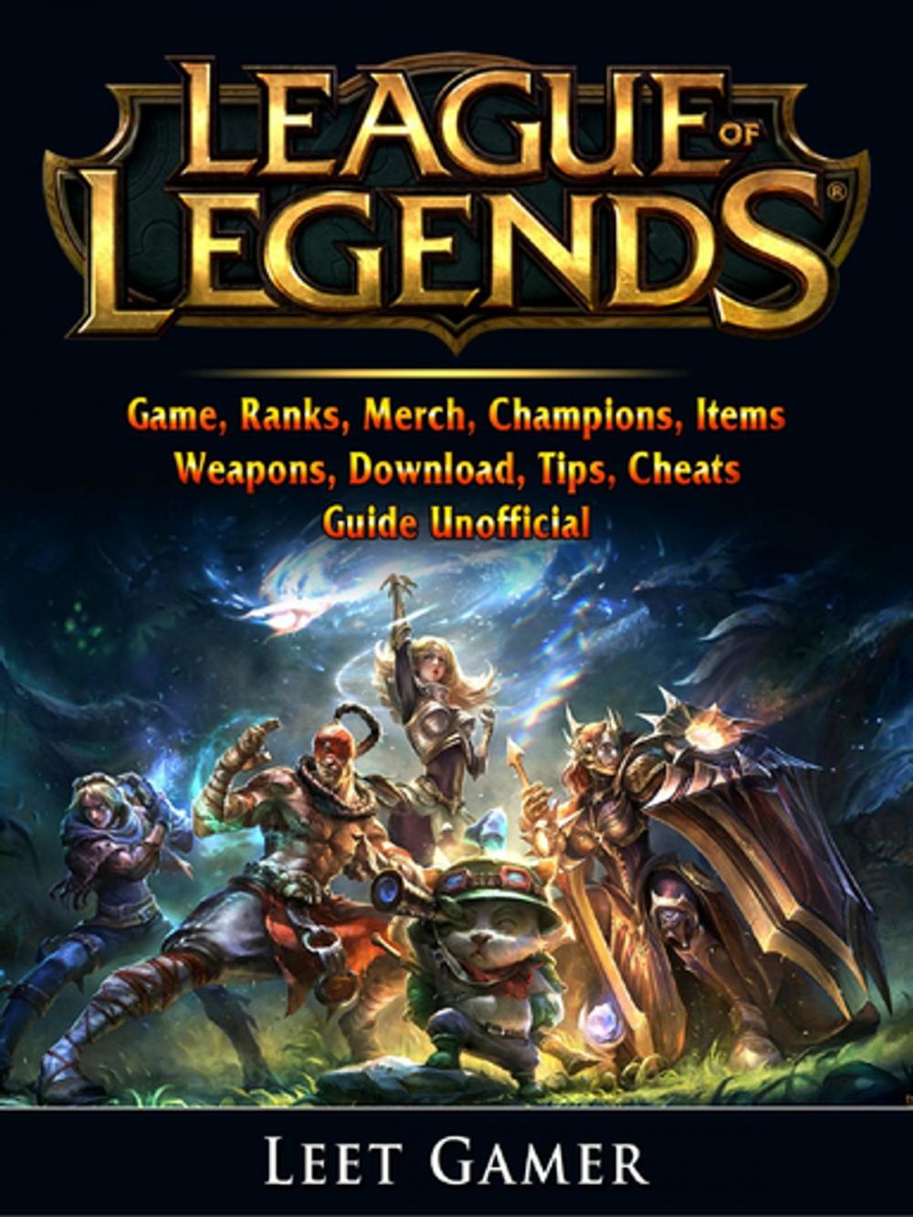 Big bigCover of League of Legends Game, Ranks, Merch, Champions, Items, Weapons, Download, Tips, Cheats, Guide Unofficial
