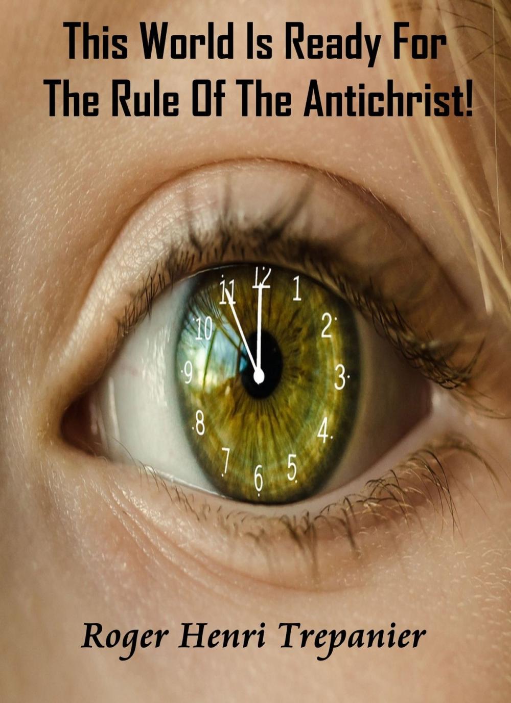 Big bigCover of This World Is Ready For The Rule Of The Antichrist!