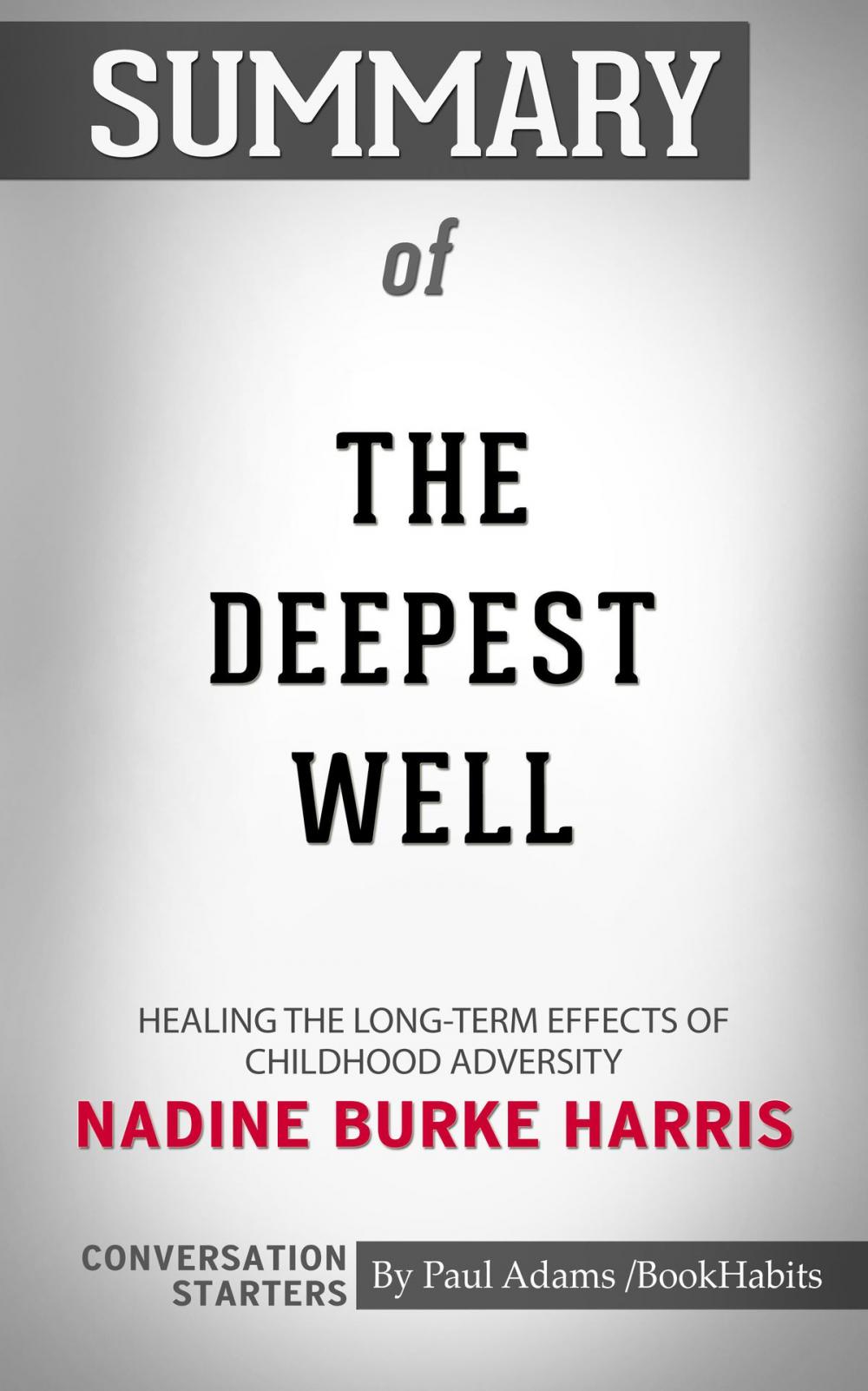 Big bigCover of Summary of The Deepest Well: Healing the Long-Term Effects of Childhood Adversity by Nadine Burke Harris | Conversation Starters