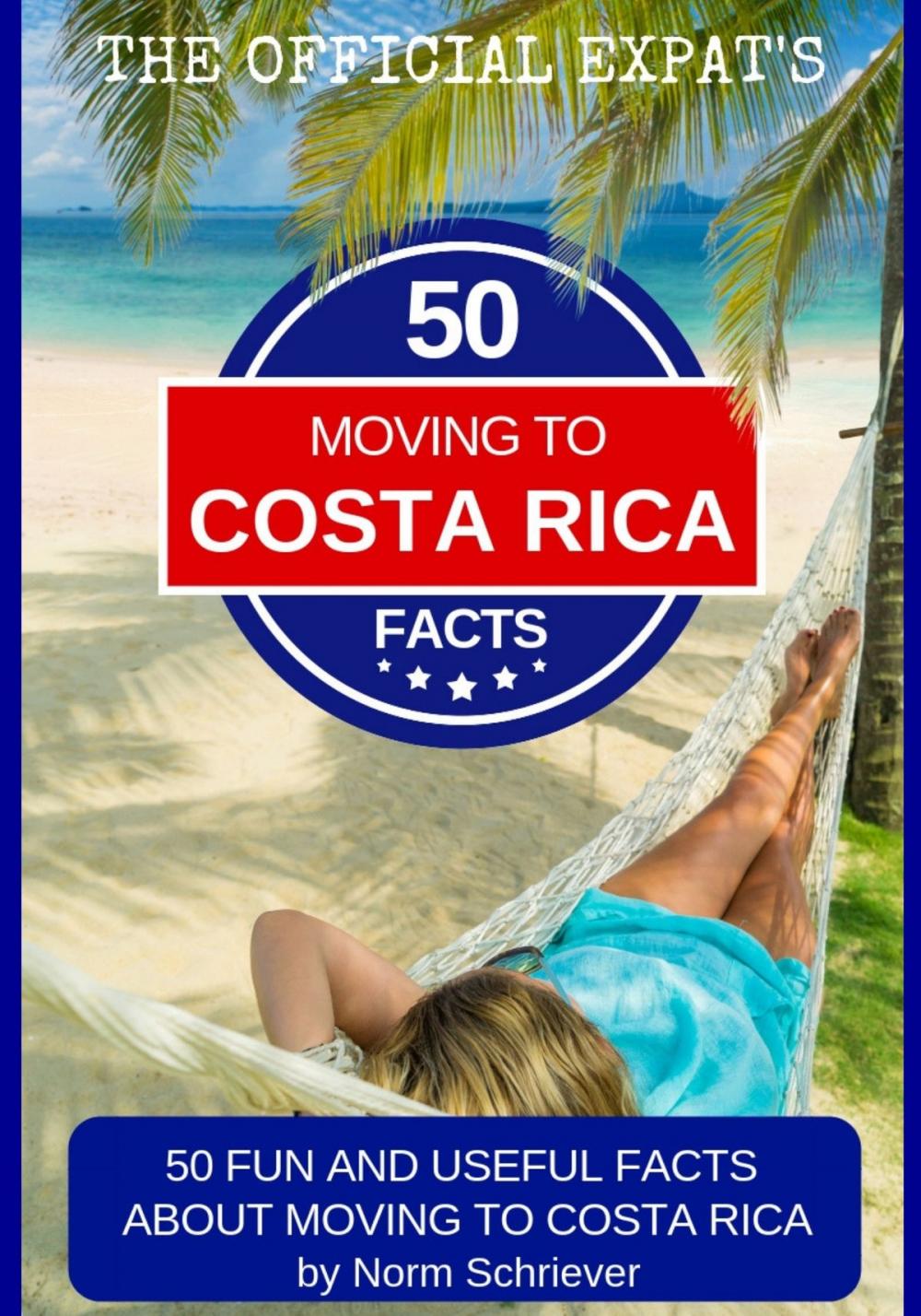 Big bigCover of 50 Fun and Useful Facts About Moving to Costa Rica