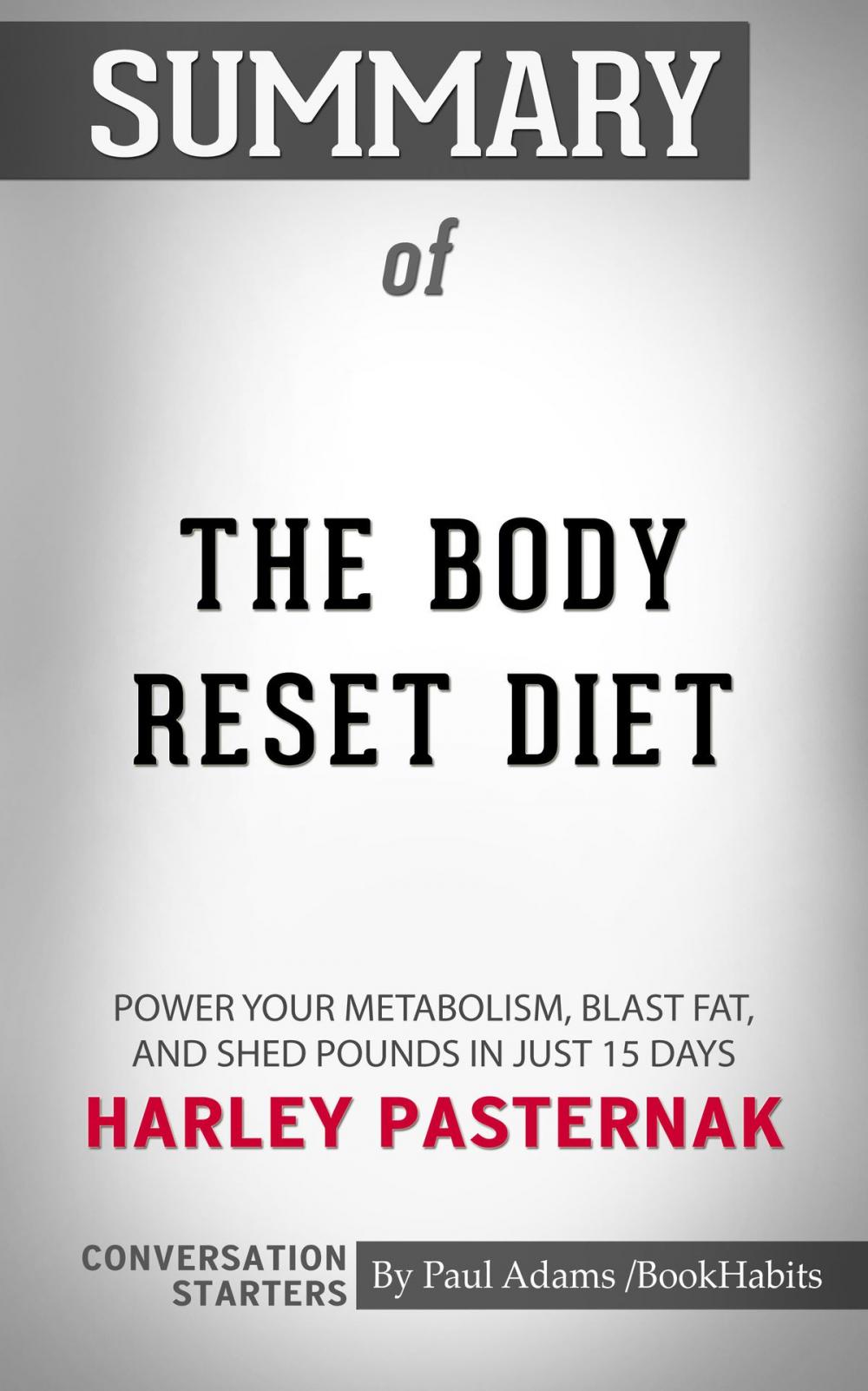 Big bigCover of Summary of The Body Reset Diet: Power Your Metabolism, Blast Fat, and Shed Pounds in Just 15 Days by Harley Pasternak | Conversation Starters
