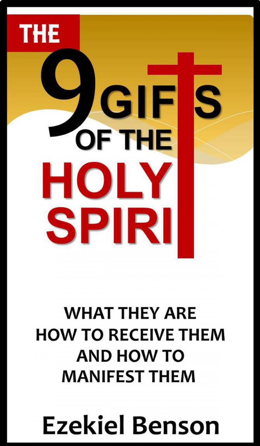 Big bigCover of The 9 Gifts of the Holy Spirit- What They are, How to Receive Them and How to Manifest Them