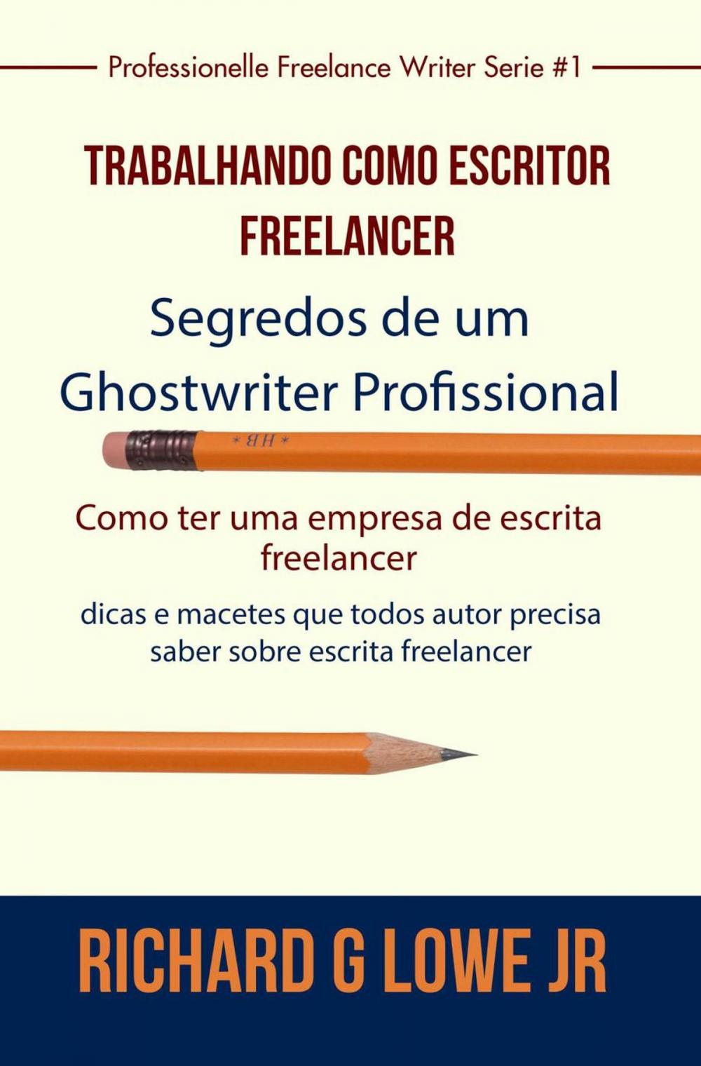 Big bigCover of Trabalhando como Escritor Freelancer – Segredos de um Ghostwriter Profissional
