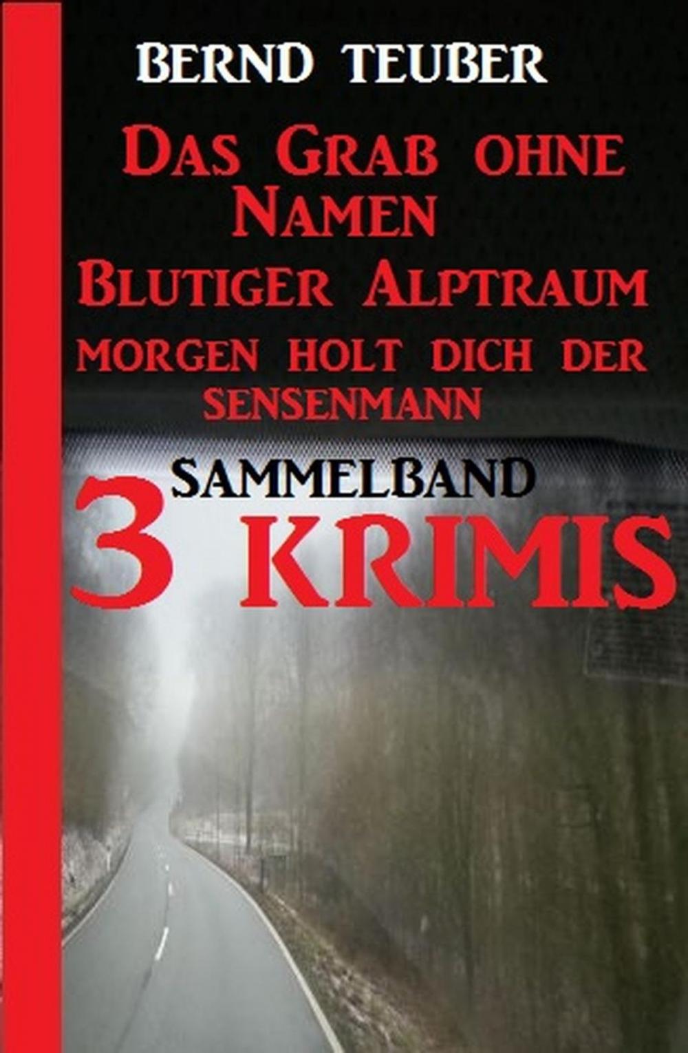 Big bigCover of Sammelband 3 Krimis: Das Grab ohne Namen/Blutiger Alptraum/Morgen holt dich der Sensenmann