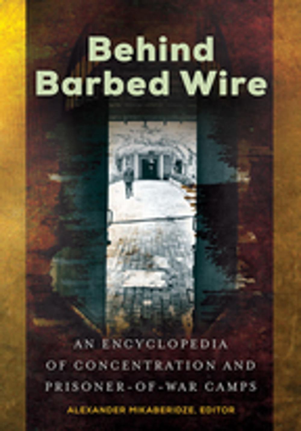 Big bigCover of Behind Barbed Wire: An Encyclopedia of Concentration and Prisoner-of-War Camps