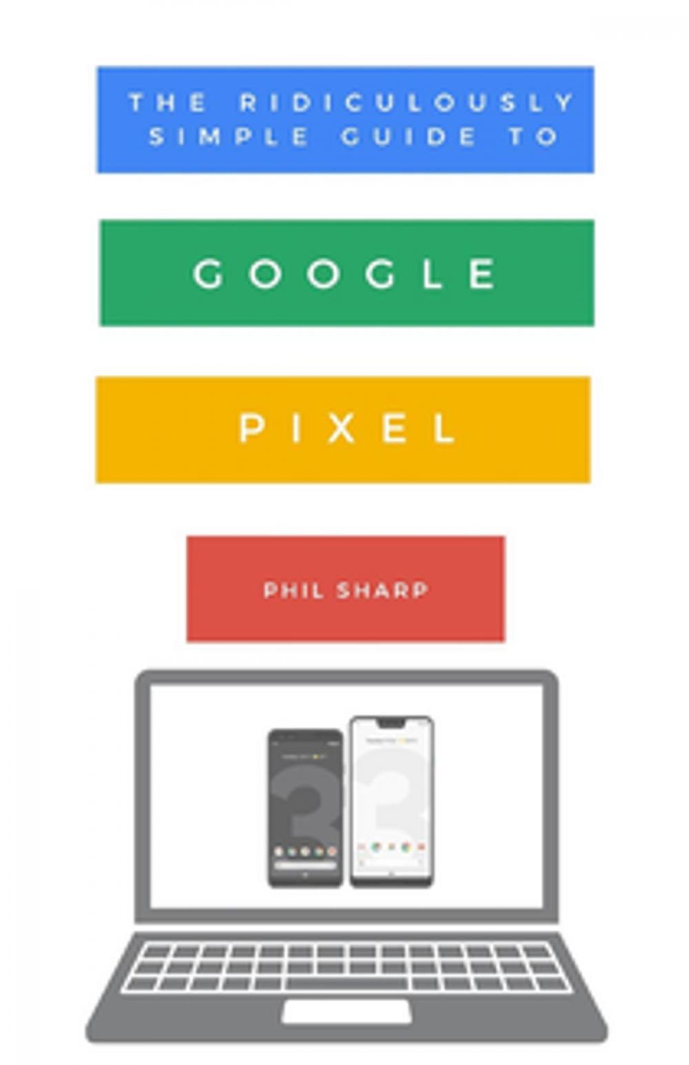 Big bigCover of The Ridiculously Simple Guide to Google Pixel
