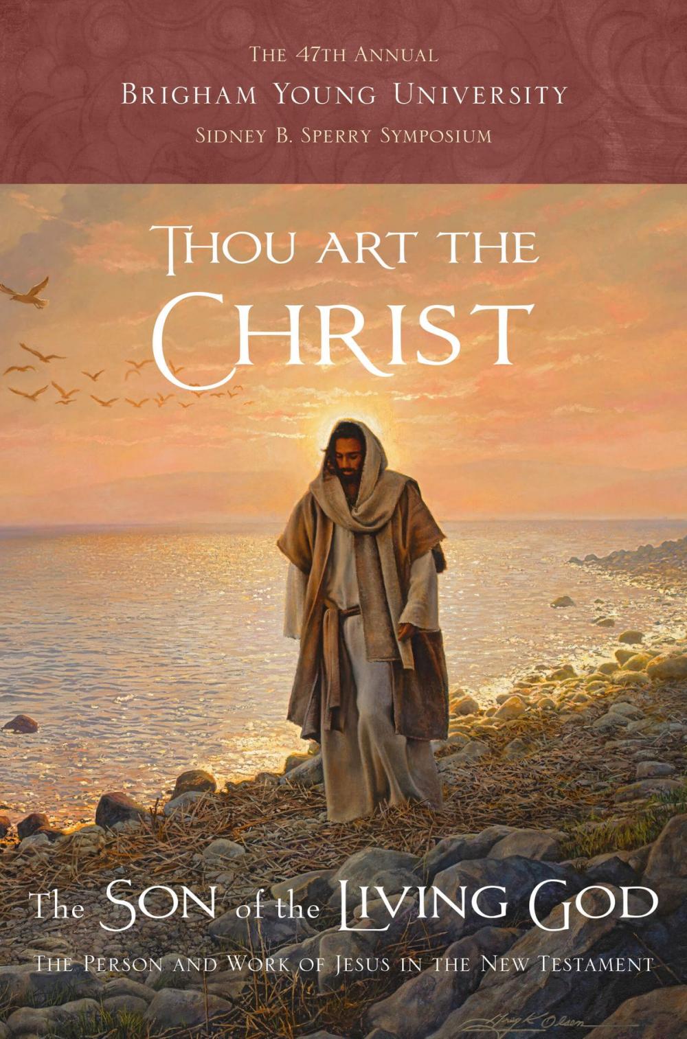 Big bigCover of Thou Art the Christ, the Son of the Living God: The Person and Work of Jesus in the New Testament (47th Annual BYU Sidney B. Sperry Symposium)