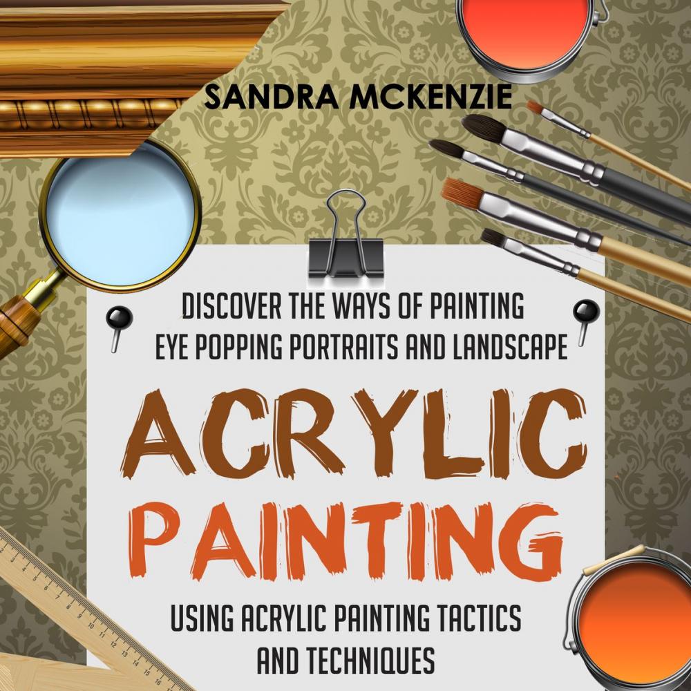 Big bigCover of Acrylic Painting: Discover The Ways Of Painting Eye Popping Portraits And Landscape Using Acrylic Painting Tactics And Techniques