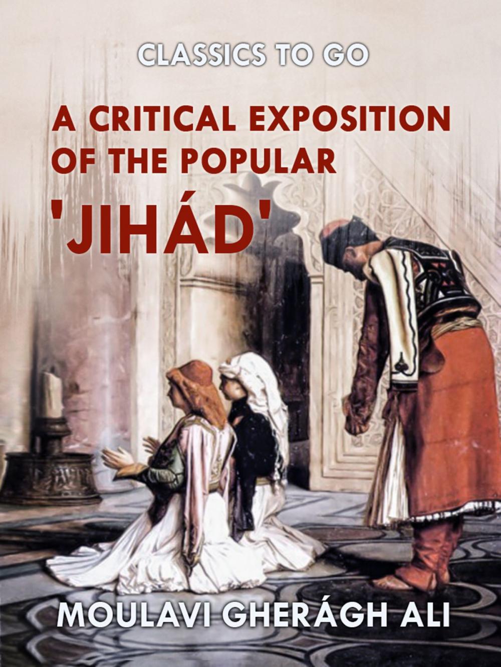 Big bigCover of A Critical Exposition of the Popular 'Jihád'