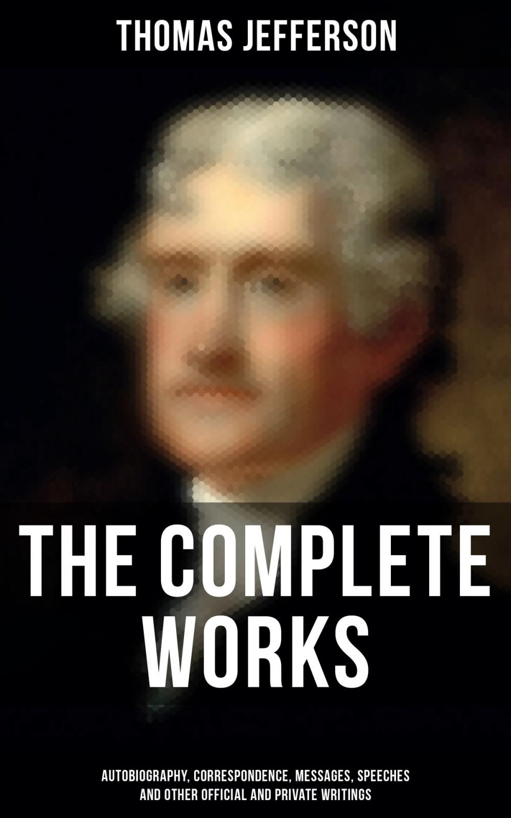 Big bigCover of The Complete Works: Autobiography, Correspondence, Messages, Speeches and Other Official and Private Writings