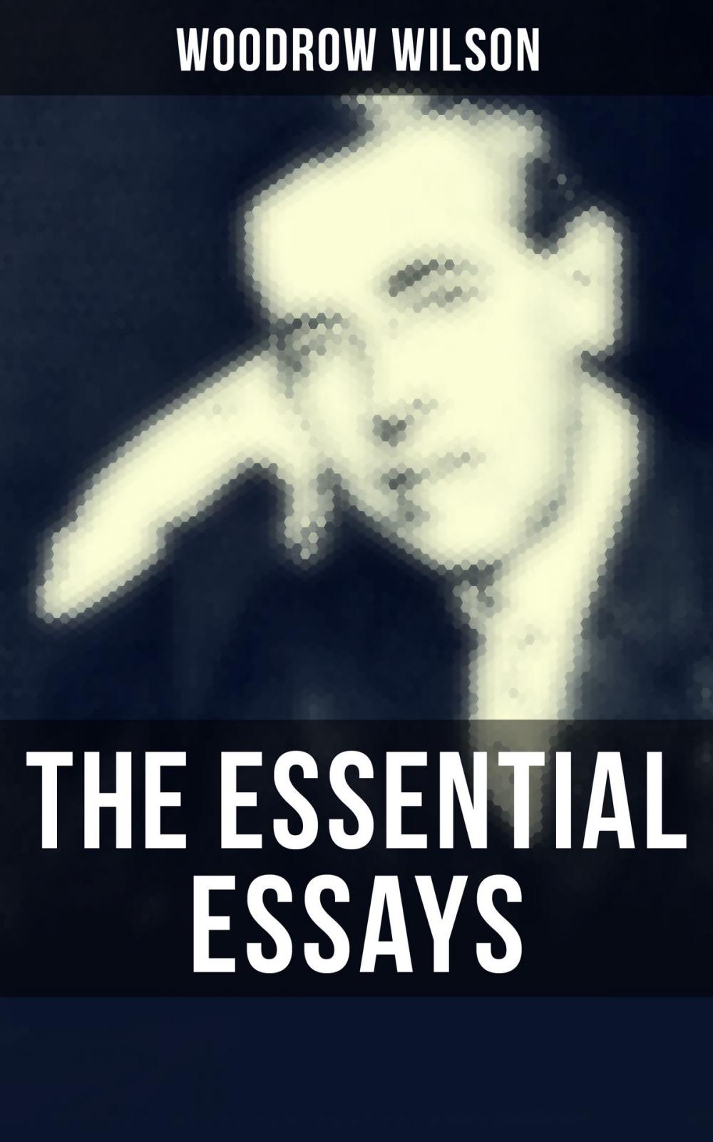 Big bigCover of The Essential Essays of Woodrow Wilson