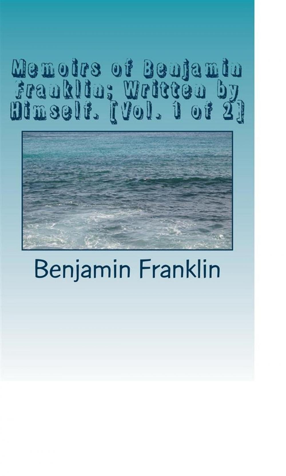 Big bigCover of Memoirs of Benjamin Franklin; Written by Himself. [Vol. 1 of 2]