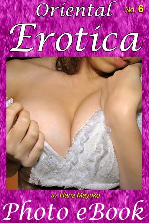 Cover of the book Oriental Erotica, No. 6 by Hana Mayuko