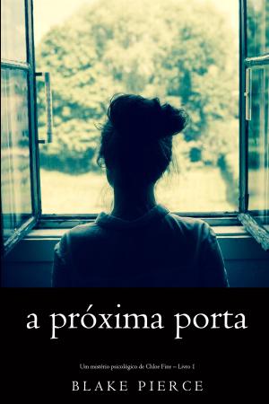 Cover of the book A próxima porta (Um mistério psicológico de Chloe Fine – Livro 1) by Marc Sloane