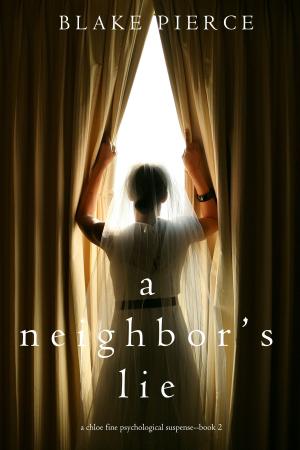 Cover of the book A Neighbor’s Lie (A Chloe Fine Psychological Suspense Mystery—Book 2) by Justin Mermelstein