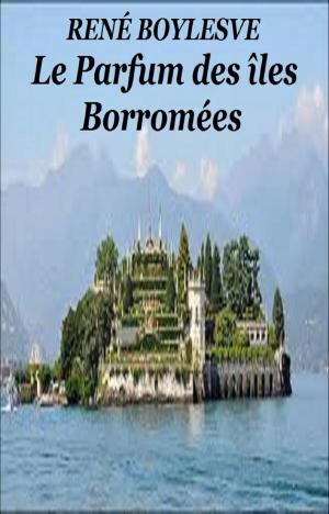 Cover of the book Le Parfum des îles Borromées by ANDRÉ THEURIET
