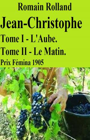 Cover of the book Jean-Christophe, L’Aube T I, Le Matin T II by DONATIEN ALPHONSE FRANÇOIS DE SADE