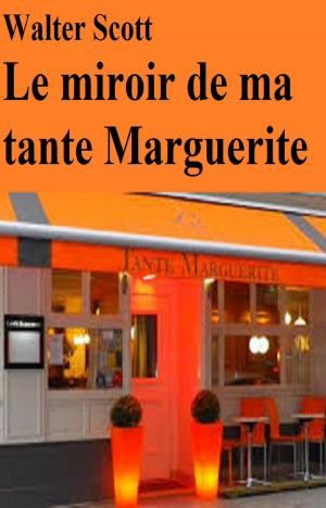 Cover of the book Le miroir de ma tante Marguerite by VOLTAIRE