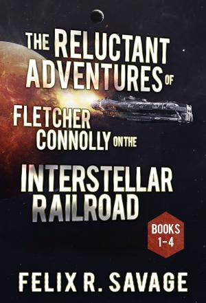 Cover of the book The COMPLETE Reluctant Adventures of Fletcher Connolly on the Interstellar Railroad by Felicity Savage