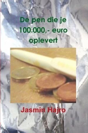 Cover of the book De pen die je 100.000,- euro oplevert by Jasmin Hajro