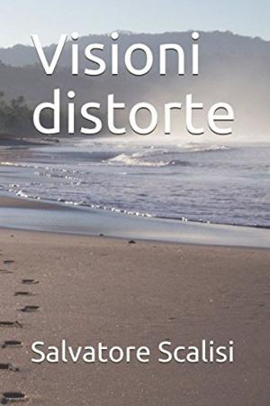 Cover of the book Visioni distorte by Salvatore Scalisi