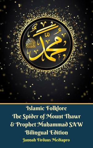 Cover of the book Islamic Folklore The Spider of Mount Thawr and Prophet Muhammad SAW Bilingual Edition by S. Muhammad Salih Al-Monajjid