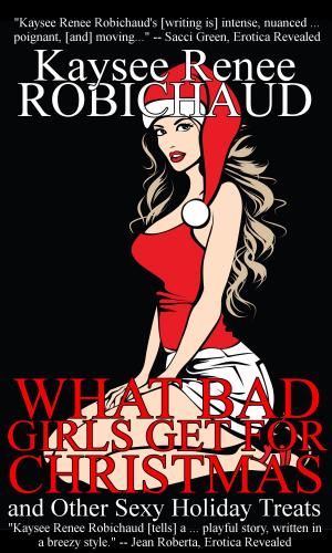 Cover of the book What Bad Girls Get for Christmas and Other Sexy Holiday Treats by C. C. Blake