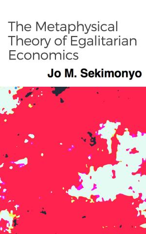 Book cover of The Metaphysical Theory of Egalitarian Economics
