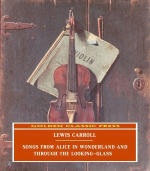 Cover of the book Songs From Alice in Wonderland and Through the Looking-Glass by Henry James