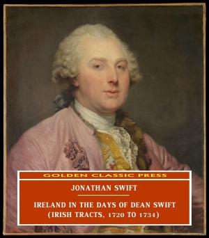 Cover of the book Ireland in the Days of Dean Swift (Irish Tracts, 1720 to 1734) by L. Frank Baum
