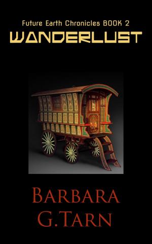 Cover of the book Wanderlust (Future Earth Chronicles Book 2) by Barbara G.Tarn