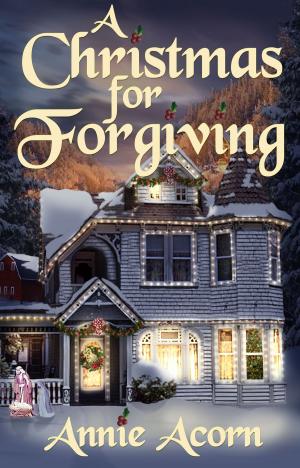 Cover of the book A Christmas for Forgiving by Annie Acorn