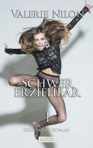 Cover of the book Schwer Erziehbar | Erotischer Roman by Valerie Nilon