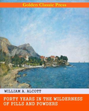 Cover of the book Forty Years in the Wilderness of Pills and Powders by Wilkie Collins