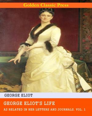 Cover of the book George Eliot's Life, as Related in Her Letters and Journals by Walter Scott