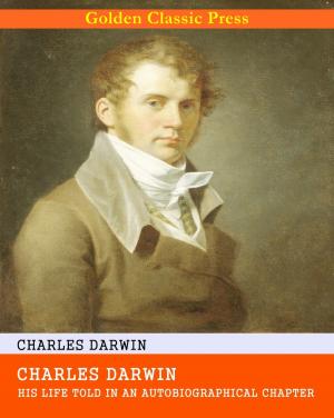 Cover of Charles Darwin: His Life Told in an Autobiographical Chapter