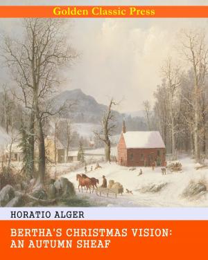 Cover of the book Bertha's Christmas Vision: An Autumn Sheaf by Samuel Adams