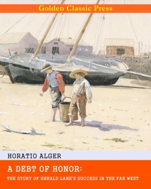 Cover of the book A Debt of Honor: The Story of Gerald Lane's Success in the Far West by Joseph A. Altsheler