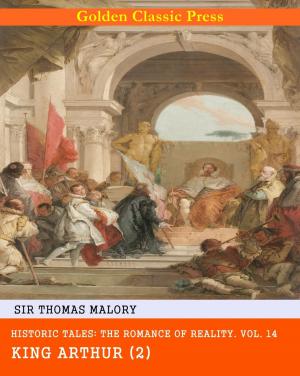 Cover of the book Historic Tales: The Romance of Reality - King Arthur by Thomas Hardy