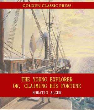 Cover of the book The Young Explorer; Or, Claiming His Fortune by Henry Adams
