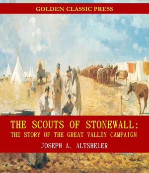 Cover of The Scouts of Stonewall: The Story of the Great Valley Campaign by Joseph A. Altsheler, GOLDEN CLASSIC PRESS